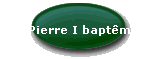 Pierre I baptême